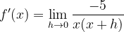\dpi{120} f'(x)=\lim_{h\rightarrow 0}\frac{-5}{x(x+h)}